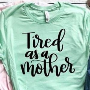 Tired as a mother shirt